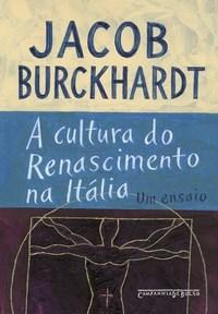 Jacob Burckhardt, “A cultura do renascimento na Itália” [Edição de bolso]