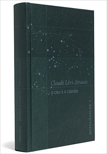Claude Lévi-Strauss, "O cru e o cozido" - Mitológicas, vol. I