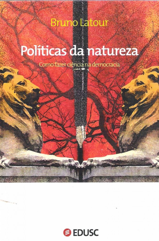 Bruno Latour, "Políticas da natureza - Como fazer ciência na democracia"